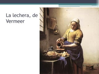 La lechera, de
Vermeer
 