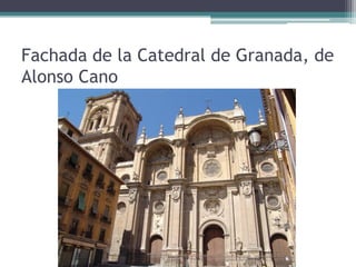 Fachada de la Catedral de Granada, de
Alonso Cano
 