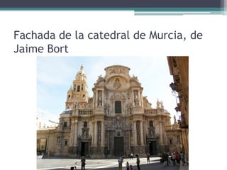 Fachada de la catedral de Murcia, de
Jaime Bort
 