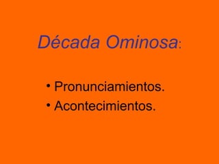 Década Ominosa:
• Pronunciamientos.
• Acontecimientos.
 