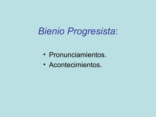 Bienio Progresista:
• Pronunciamientos.
• Acontecimientos.
 