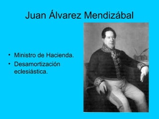 Juan Álvarez Mendizábal
• Ministro de Hacienda.
• Desamortización
eclesiástica.
 