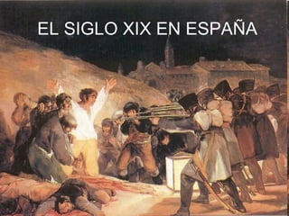 EL SIGLO XIX EN ESPAÑA 