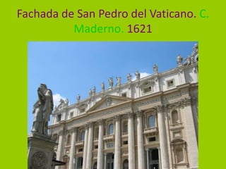 Fachada de San Pedro del Vaticano. C.
          Maderno. 1621
 
