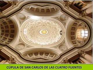 CÚPULA DE SAN CARLOS DE LAS CUATRO FUENTES
 