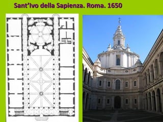 Sant’Ivo della Sapienza. Roma. 1650
 