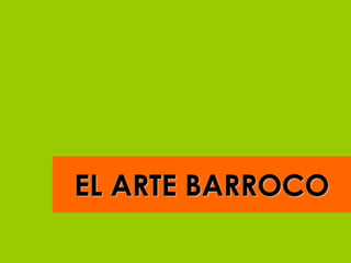 EL ARTE BARROCO
 