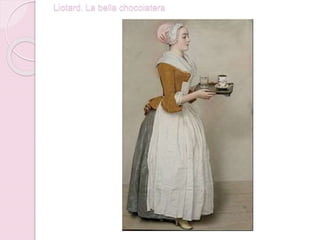 Liotard. La bella chocolatera
 