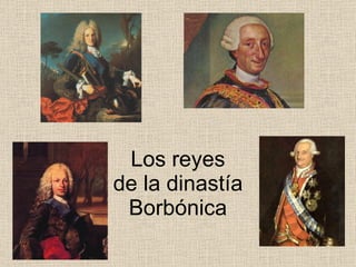 Los reyes de la dinastía Borbónica 