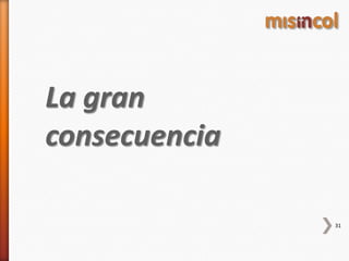 La gran
consecuencia
31
 