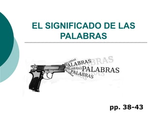 EL SIGNIFICADO DE LAS PALABRAS pp. 38-43 