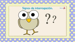 Signos de interrogación.