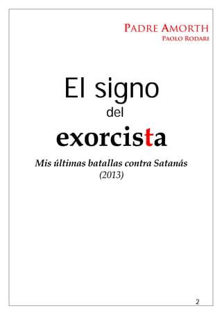 2
Padre Amorth
Paolo Rodari
El signo
del
exorcista
Mis últimas batallas contra Satanás
(2013)
 