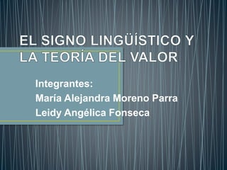 Integrantes:
María Alejandra Moreno Parra
Leidy Angélica Fonseca
 