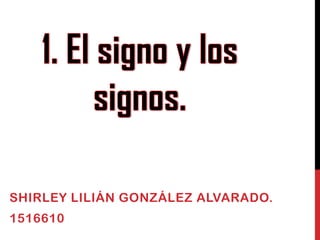 SHIRLEY LILIÁN GONZÁLEZ ALVARADO.
1516610
 