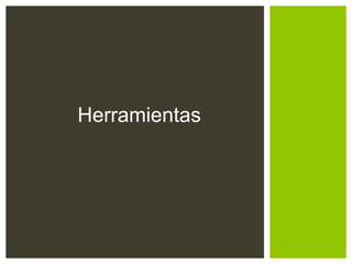Herramientas
 