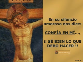 En su silencio amoroso nos dice:  CONFÍA EN MÍ ..., ¡¡ SÉ BIEN LO QUE DEBO HACER !! Click   