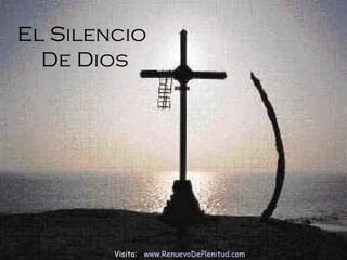 El Silencio  De Dios Visita:  www.RenuevoDePlenitud.com 