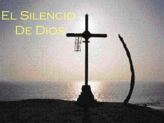 El Silencio
De Dios
 