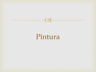 
Pintura
 