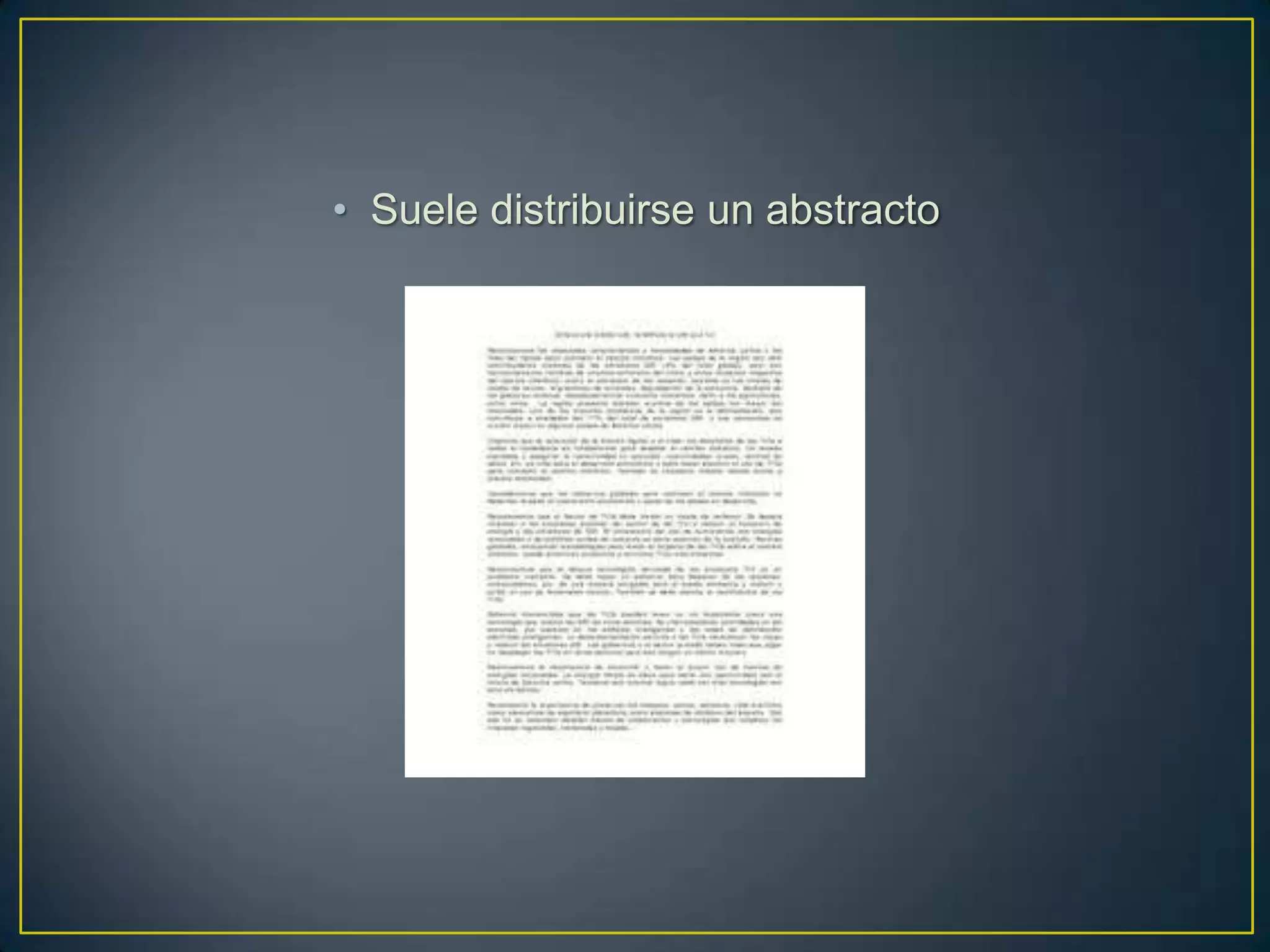 • Suele distribuirse un abstracto
 