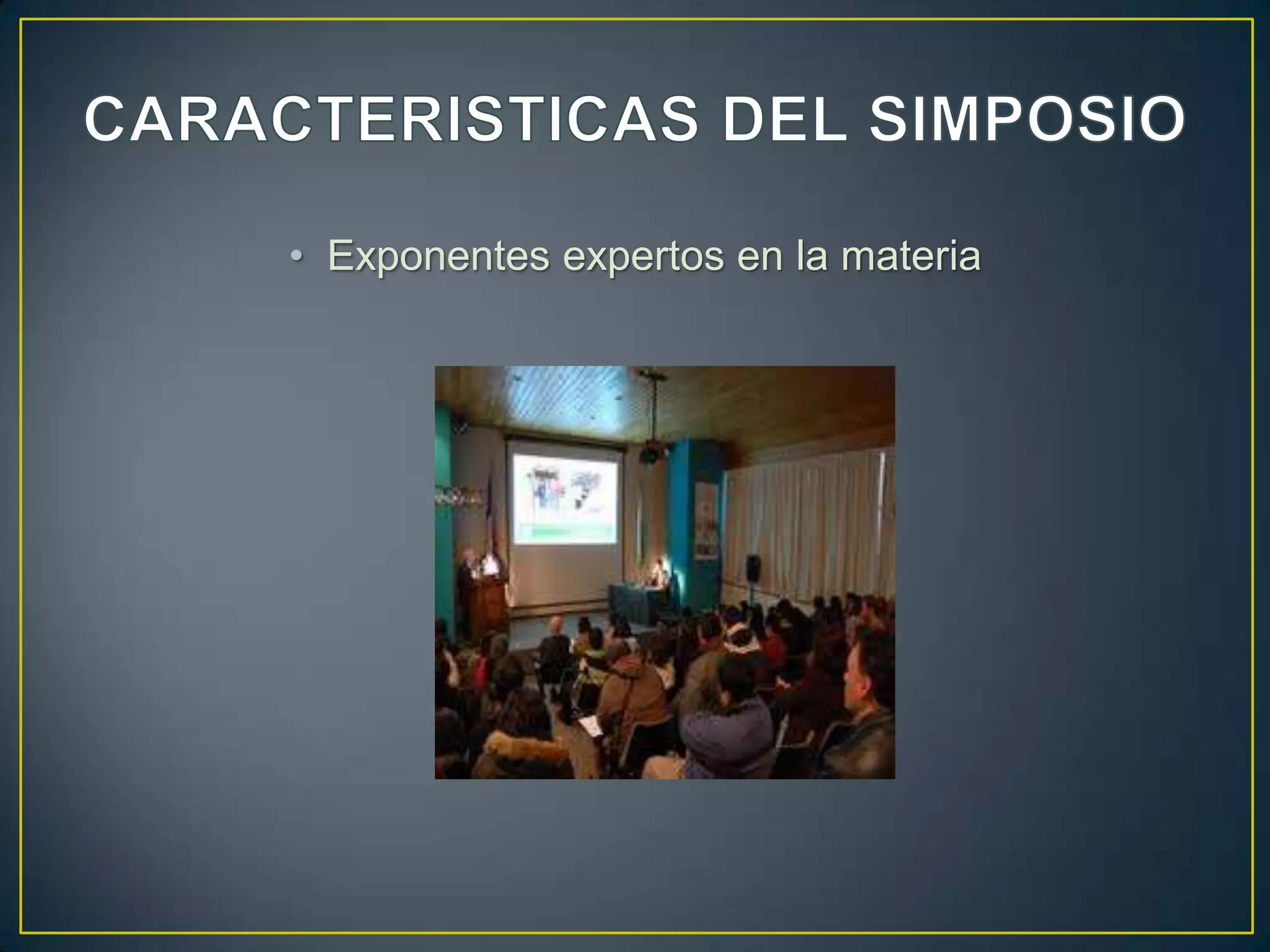 • Exponentes expertos en la materia
 