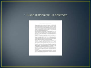 • Suele distribuirse un abstracto
 