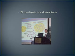 • El coordinador introduce el tema
 