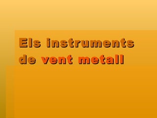 Els instruments de  vent metall 
