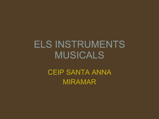 ELS INSTRUMENTS MUSICALS CEIP SANTA ANNA MIRAMAR 