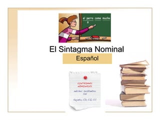 El Sintagma NominalEl Sintagma Nominal
Español
 