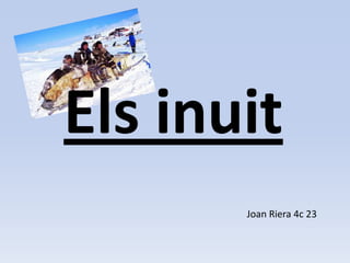 Els inuit  Joan Riera 4c 23 
