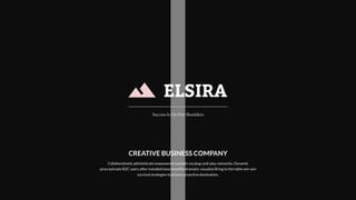 Success Is On Our Shoulders
ELSIRA
Collaboratively administrate empowered markets via plug-and-play networks. Dynamic
procrastinate B2C users after installed base benefits dramatic visualize Bring to the table win-win
survival strategies to ensure proactive domination.
CREATIVE BUSINESS COMPANY
 
