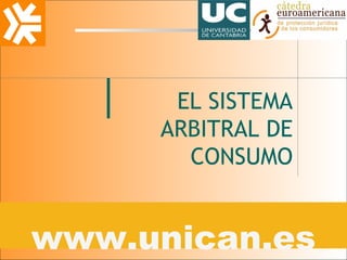 EL SISTEMA
ARBITRAL DE
CONSUMO

www.unican.es

 