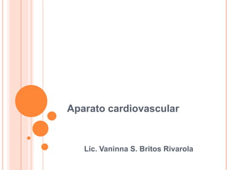Aparato cardiovascular
Lic. Vaninna S. Britos Rivarola
 