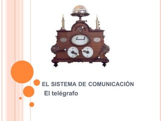 EL SISTEMA DE COMUNICACIÓN

El telégrafo

 