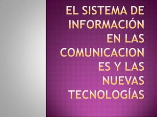 El sistema de información en las comunicaciones y las nuevas tecnologias