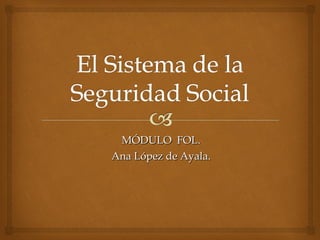 MÓDULO  FOL. Ana López de Ayala. 