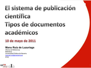 1
Manu Ruiz de Luzuriaga
Oficina de Referencia
Biblioteca
Universidad Pública de Navarra
manuel.ruiz@unavarra.es
9745
 