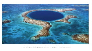 http://ruta-33.blogspot.com/2014/10/el-gran-agujero-azul--un-masivo-sumidero-bajo-el-agua-hecho-famoso-por-jacques-cousteau.html
 