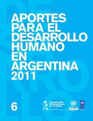 APORTES
PARA EL
DESARROLLO
HUMANO
EN
ARGENTINA
2011

6
 