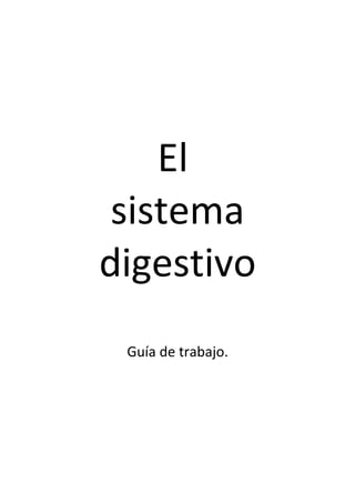 El
sistema
digestivo
 Guía de trabajo.
 