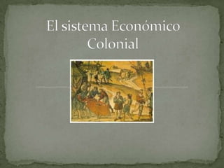 El sistema economico colonial