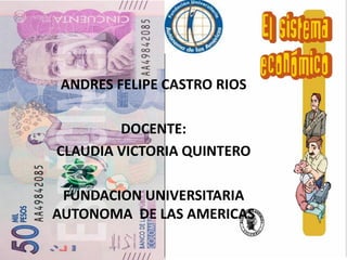 ANDRES FELIPE CASTRO RIOS
DOCENTE:
CLAUDIA VICTORIA QUINTERO
FUNDACION UNIVERSITARIA
AUTONOMA DE LAS AMERICAS
 