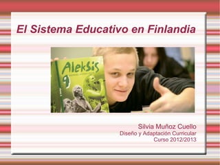El Sistema Educativo en Finlandia
Silvia Muñoz Cuello
Diseño y Adaptación Curricular
Curso 2012/2013
 