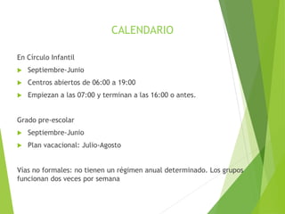 CALENDARIO
En Círculo Infantil
 Septiembre-Junio
 Centros abiertos de 06:00 a 19:00
 Empiezan a las 07:00 y terminan a ...