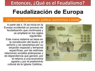Entonces, ¿Qué es el Feudalismo?
 