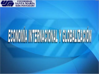 ECONOMÍA INTERNACIONAL Y GLOBALIZACIÓN 