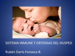SISTEMA INMUNE Y DEFENSAS DEL HUSPED

Rubén Darío Fonseca B.
 