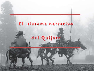 El sistema narrativo
del Quijote
 